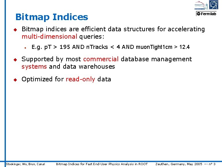 Bitmap Indices u Bitmap indices are efficient data structures for accelerating multi-dimensional queries: n