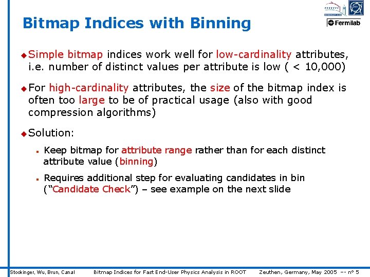 Bitmap Indices with Binning u Simple bitmap indices work well for low-cardinality attributes, i.