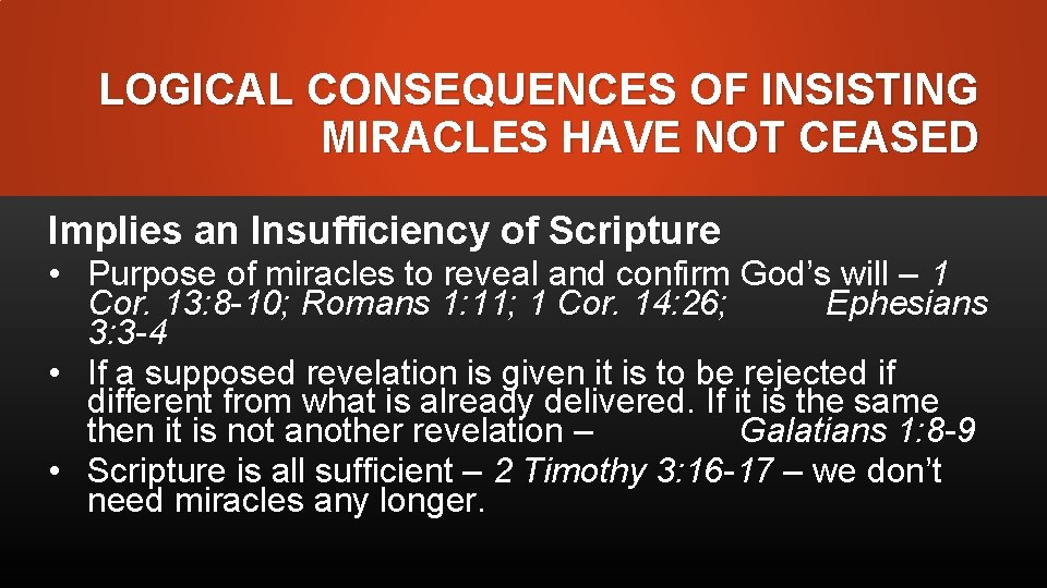 LOGICAL CONSEQUENCES OF INSISTING MIRACLES HAVE NOT CEASED Implies an Insufficiency of Scripture •