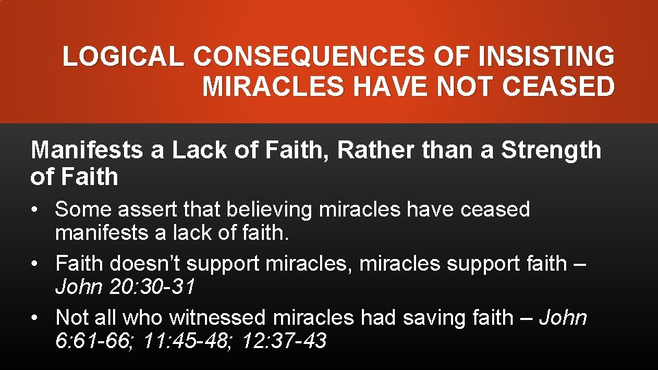 LOGICAL CONSEQUENCES OF INSISTING MIRACLES HAVE NOT CEASED Manifests a Lack of Faith, Rather