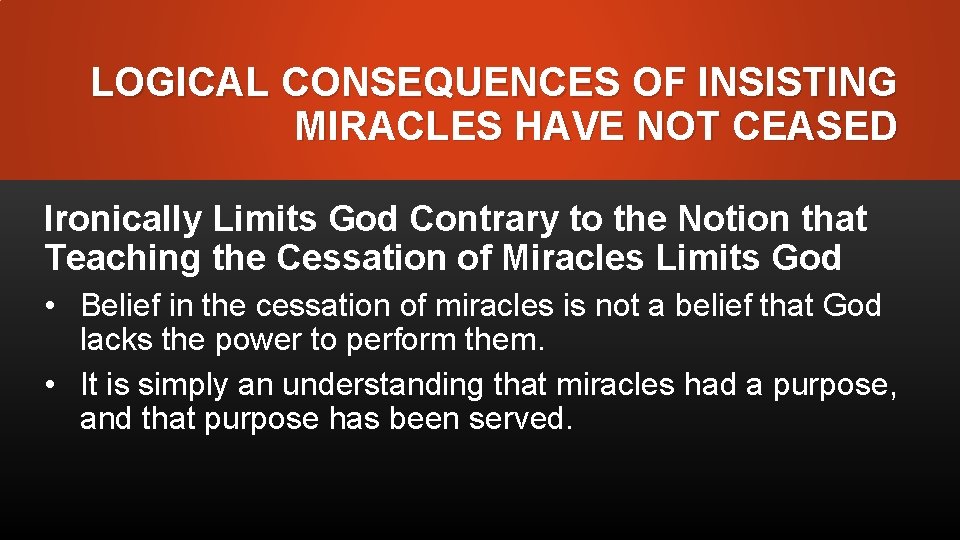 LOGICAL CONSEQUENCES OF INSISTING MIRACLES HAVE NOT CEASED Ironically Limits God Contrary to the