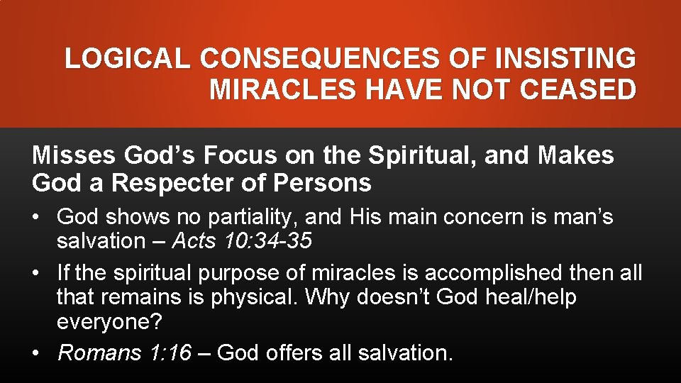 LOGICAL CONSEQUENCES OF INSISTING MIRACLES HAVE NOT CEASED Misses God’s Focus on the Spiritual,