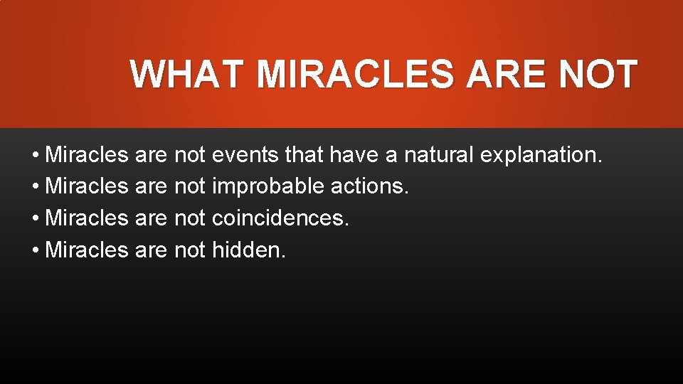 WHAT MIRACLES ARE NOT • Miracles are not events that have a natural explanation.