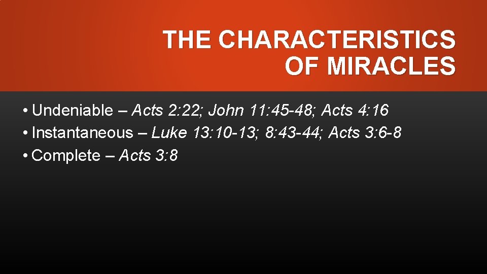 THE CHARACTERISTICS OF MIRACLES • Undeniable – Acts 2: 22; John 11: 45 -48;