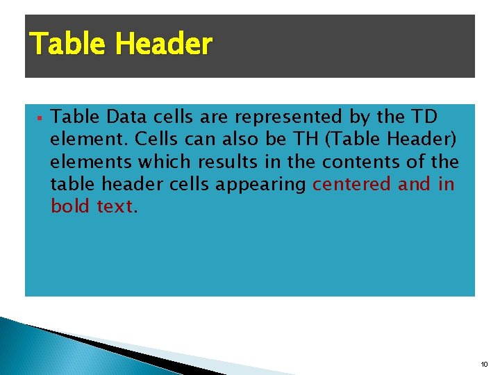 Table Header § Table Data cells are represented by the TD element. Cells can