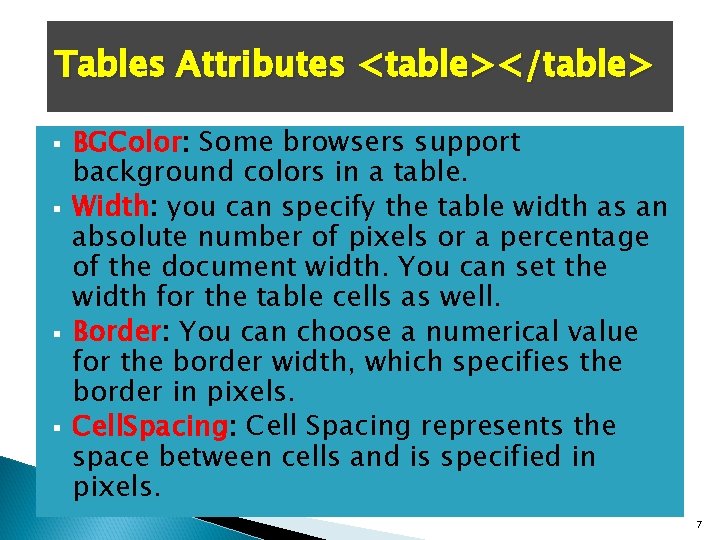 Tables Attributes <table></table> § § BGColor: Some browsers support background colors in a table.