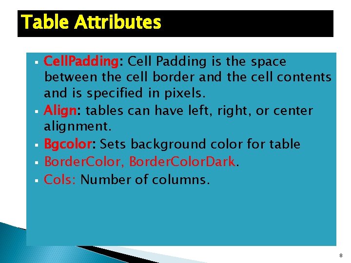 Table Attributes § § § Cell. Padding: Cell Padding is the space between the