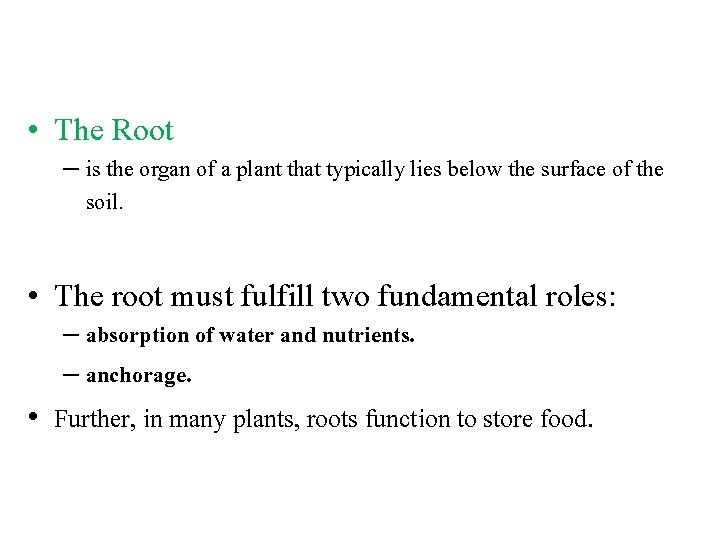  • The Root – is the organ of a plant that typically lies
