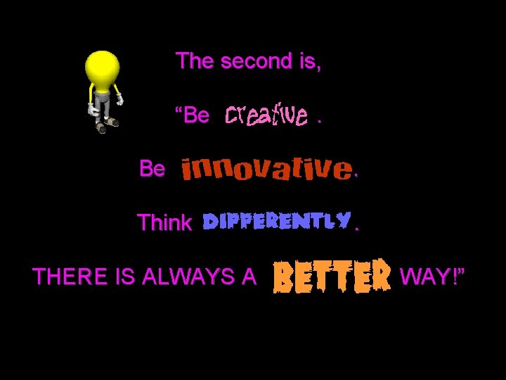 The second is, “Be . Think . THERE IS ALWAYS A WAY!” 