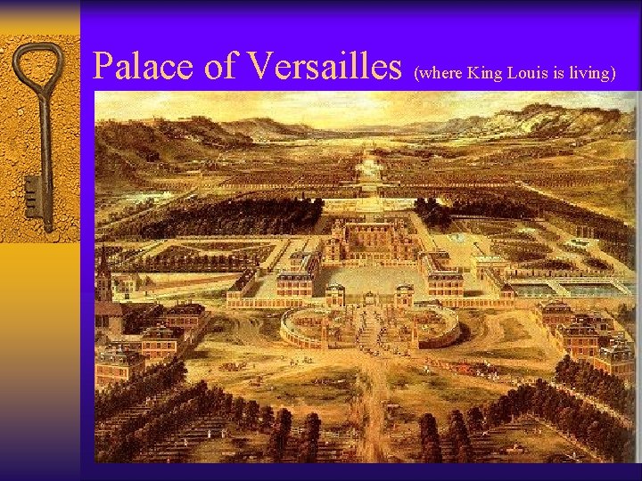 Palace of Versailles (where King Louis is living) 