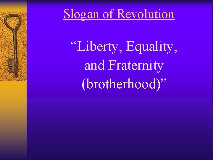 Slogan of Revolution “Liberty, Equality, and Fraternity (brotherhood)” 