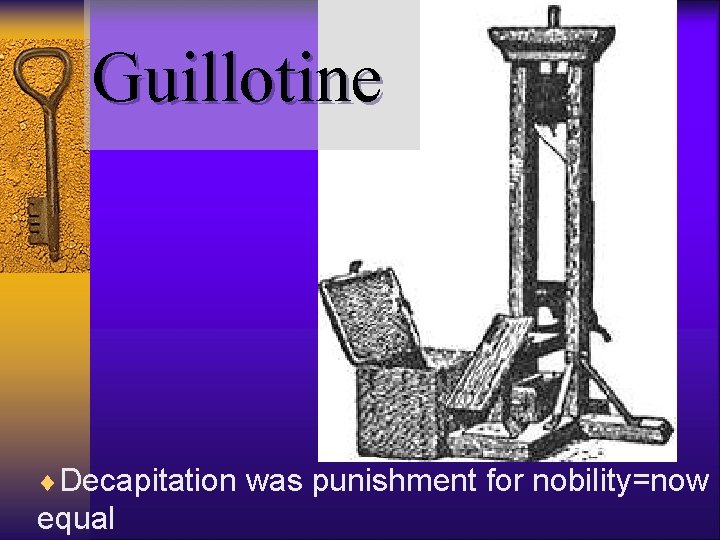 Guillotine ¨Decapitation was punishment for nobility=now equal 