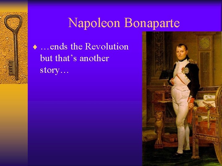 Napoleon Bonaparte ¨ …ends the Revolution but that’s another story… 