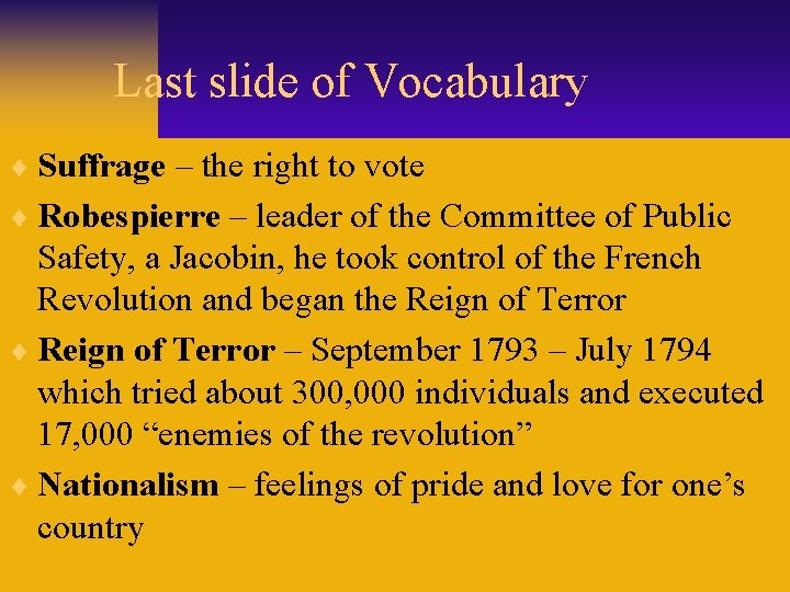 Last slide of Vocabulary ¨ Suffrage – the right to vote ¨ Robespierre –