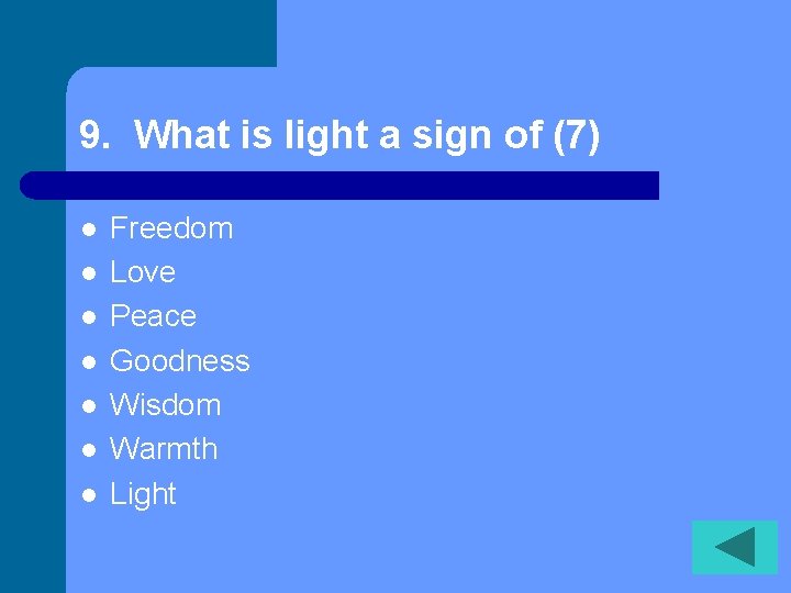 9. What is light a sign of (7) l l l l Freedom Love