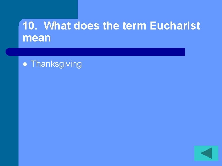 10. What does the term Eucharist mean l Thanksgiving 