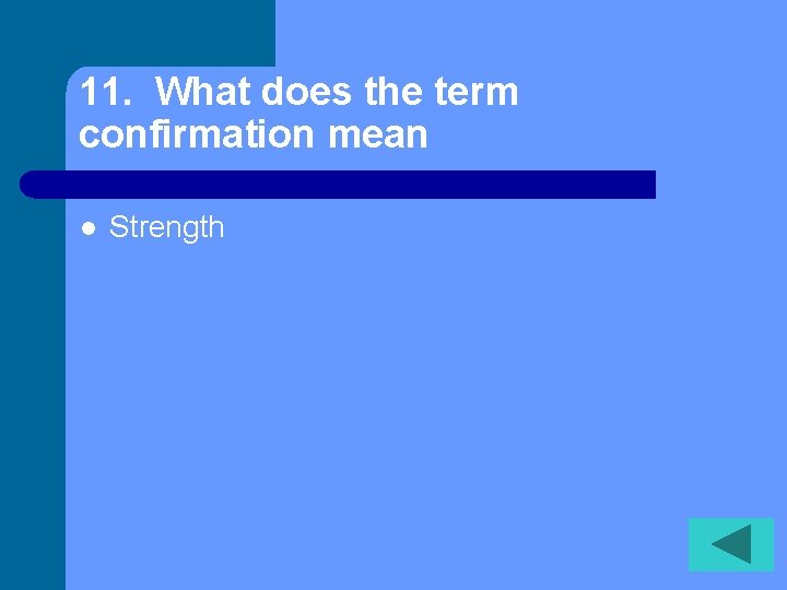 11. What does the term confirmation mean l Strength 