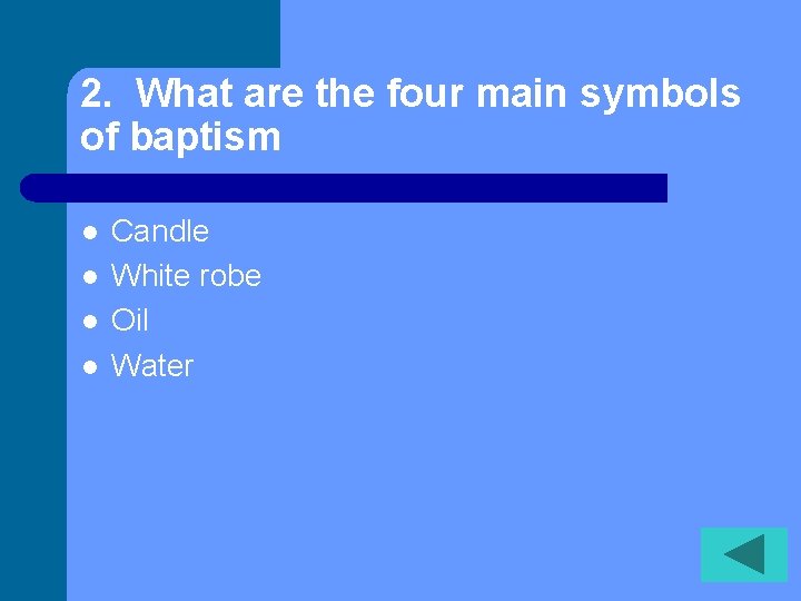 2. What are the four main symbols of baptism l l Candle White robe