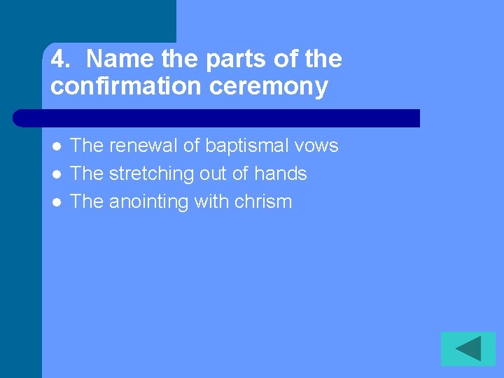 4. Name the parts of the confirmation ceremony l l l The renewal of