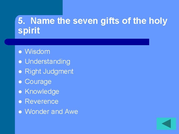 5. Name the seven gifts of the holy spirit l l l l Wisdom