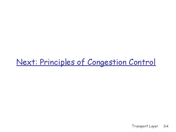 Next: Principles of Congestion Control Transport Layer 3 -4 Next: Principles of Congestion Control Transport Layer 3 -4
