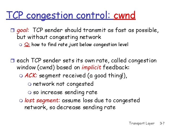 TCP congestion control: cwnd r goal: TCP sender should transmit as fast as possible, TCP congestion control: cwnd r goal: TCP sender should transmit as fast as possible,