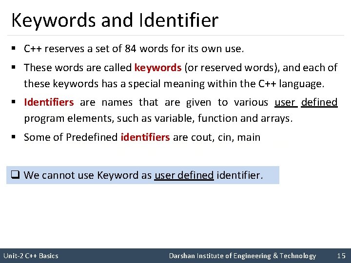 Keywords and Identifier § C++ reserves a set of 84 words for its own