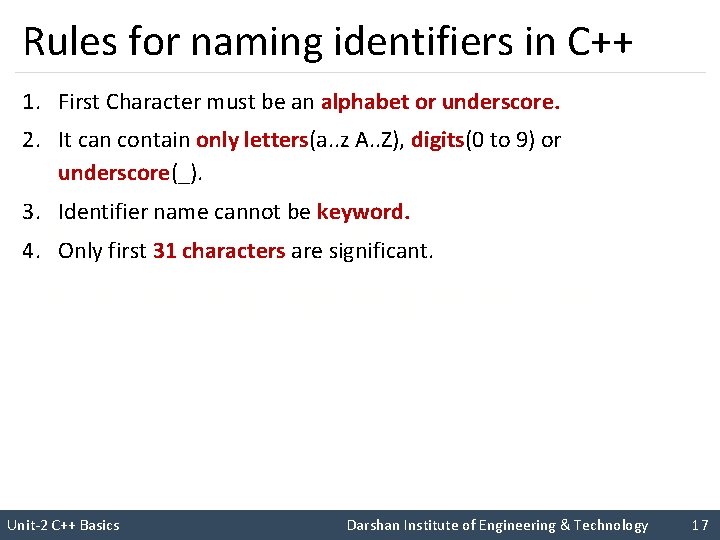 Rules for naming identifiers in C++ 1. First Character must be an alphabet or