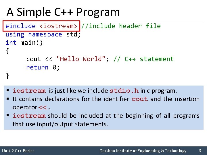 A Simple C++ Program #include <iostream> //include header file using namespace std; int main()