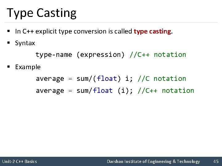 Type Casting § In C++ explicit type conversion is called type casting. § Syntax