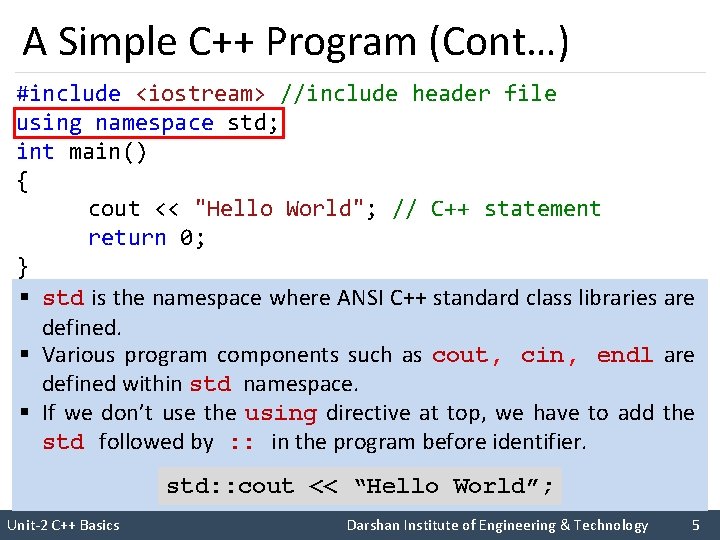 A Simple C++ Program (Cont…) #include <iostream> //include header file using namespace std; int