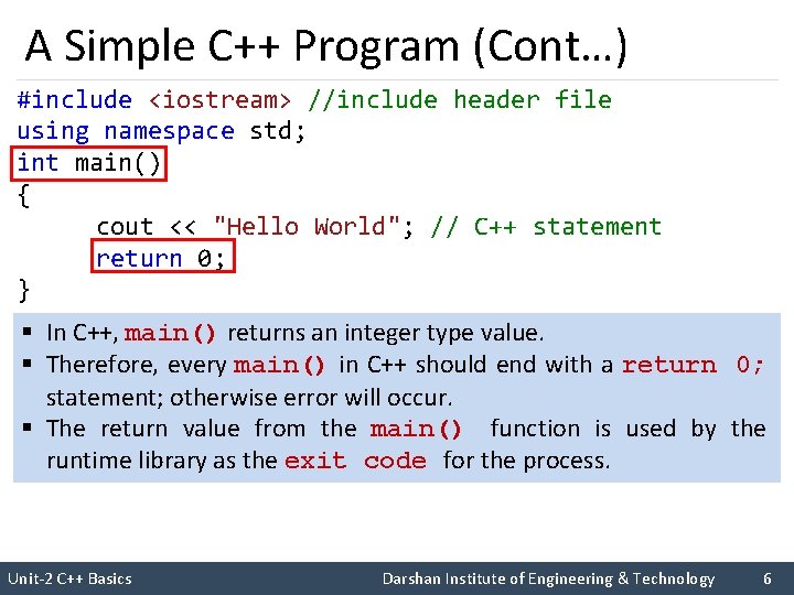 A Simple C++ Program (Cont…) #include <iostream> //include header file using namespace std; int