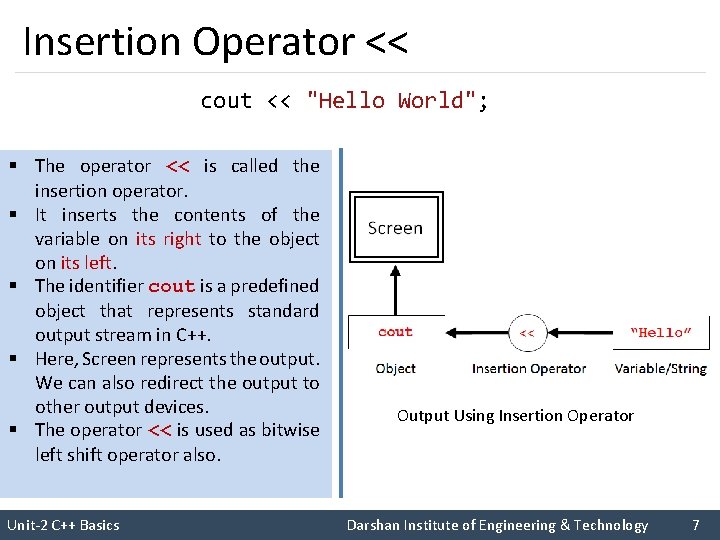 Insertion Operator << cout << "Hello World"; § The operator << is called the