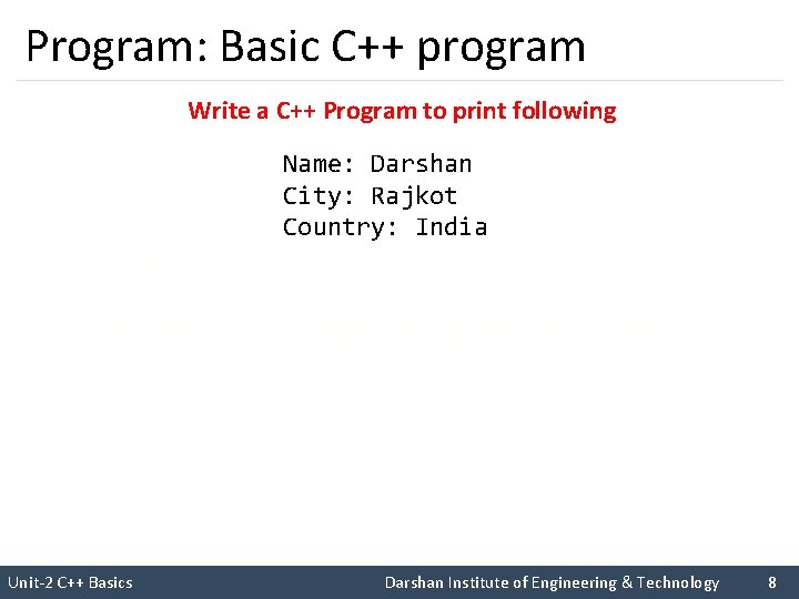 Program: Basic C++ program Write a C++ Program to print following Name: Darshan City: