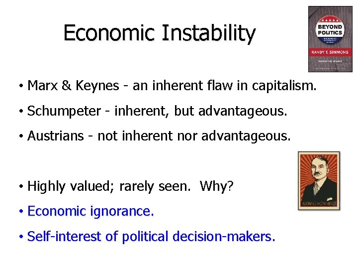 Economic Instability • Marx & Keynes - an inherent flaw in capitalism. • Schumpeter