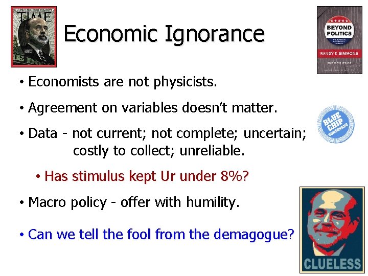 Economic Ignorance • Economists are not physicists. • Agreement on variables doesn’t matter. •
