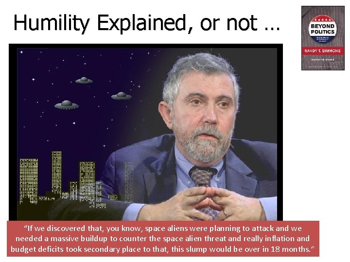 Humility Explained, or not … “If we discovered that, you know, space aliens were