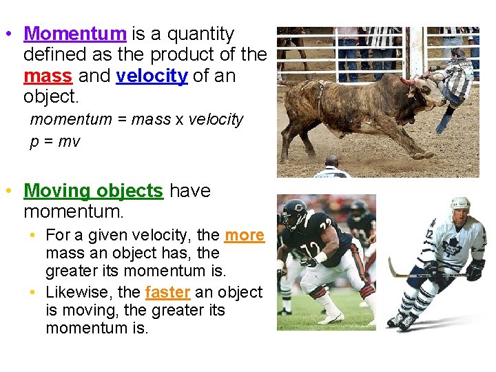  • Momentum is a quantity defined as the product of the mass and
