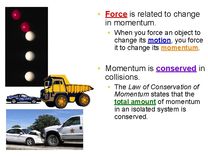  • Force is related to change in momentum. • When you force an