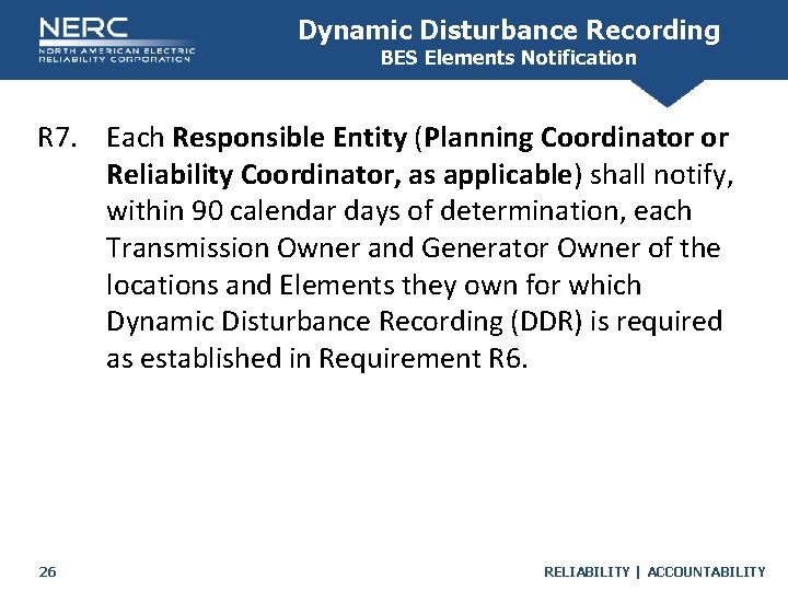 Dynamic Disturbance Recording BES Elements Notification R 7. Each Responsible Entity (Planning Coordinator or