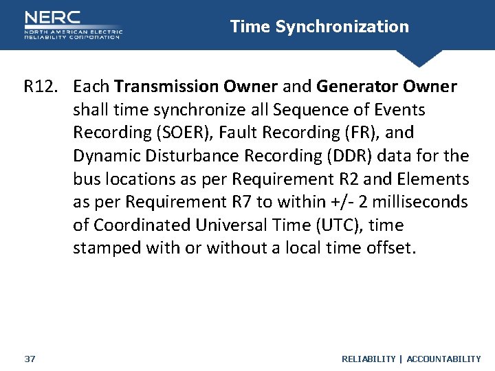 Time Synchronization R 12. Each Transmission Owner and Generator Owner shall time synchronize all