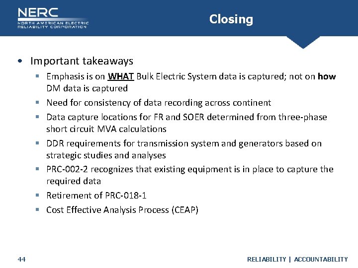 Closing • Important takeaways § Emphasis is on WHAT Bulk Electric System data is