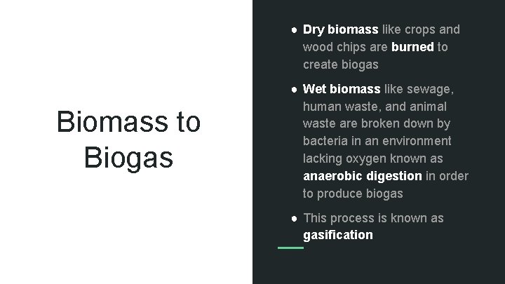 ● Dry biomass like crops and wood chips are burned to create biogas Biomass