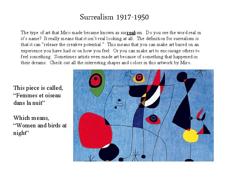 Surrealism 1917 -1950 The type of art that Miro made became known as surrealism. Surrealism 1917 -1950 The type of art that Miro made became known as surrealism.