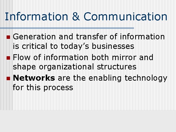 Information & Communication Generation and transfer of information is critical to today’s businesses n