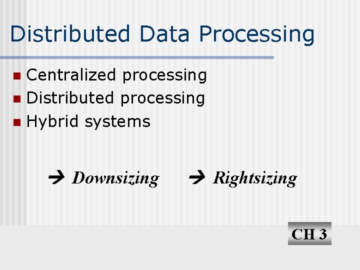 Distributed Data Processing Centralized processing n Distributed processing n Hybrid systems n Downsizing Rightsizing