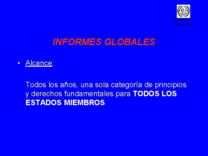 International Labour Office INFORMES GLOBALES • Alcance: Todos los años, una sola categoría de
