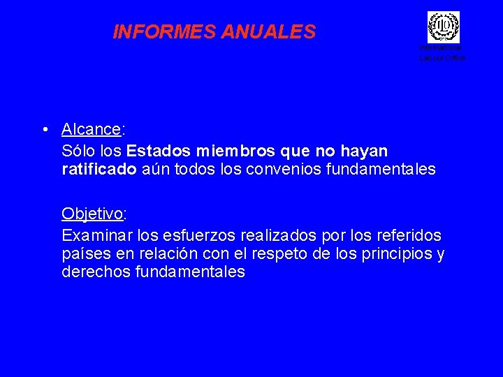 INFORMES ANUALES International Labour Office • Alcance: Sólo los Estados miembros que no hayan