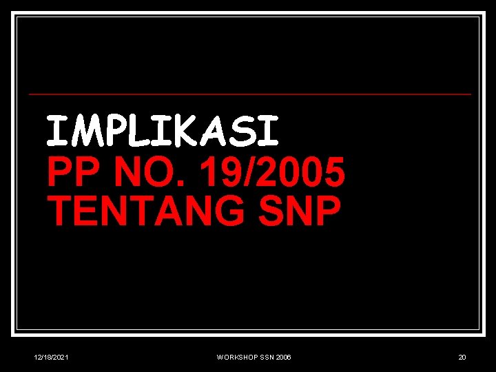 IMPLIKASI PP NO. 19/2005 TENTANG SNP 12/18/2021 WORKSHOP SSN 2006 20 