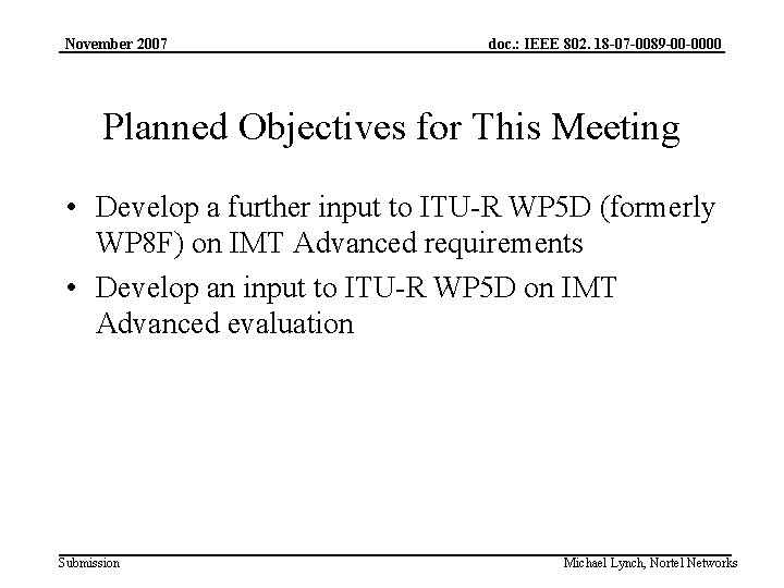 November 2007 doc. : IEEE 802. 18 -07 -0089 -00 -0000 Planned Objectives for